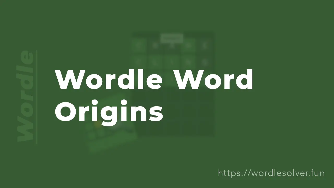Wordle Word Origins: Etymology Behind the Answers (2026)
